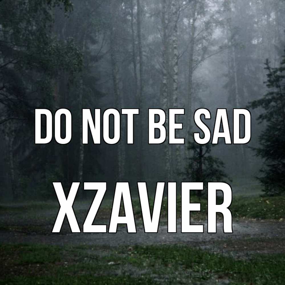 Greetings card с именем, Xzavier Do not be sad осень Greetings with text for free download 