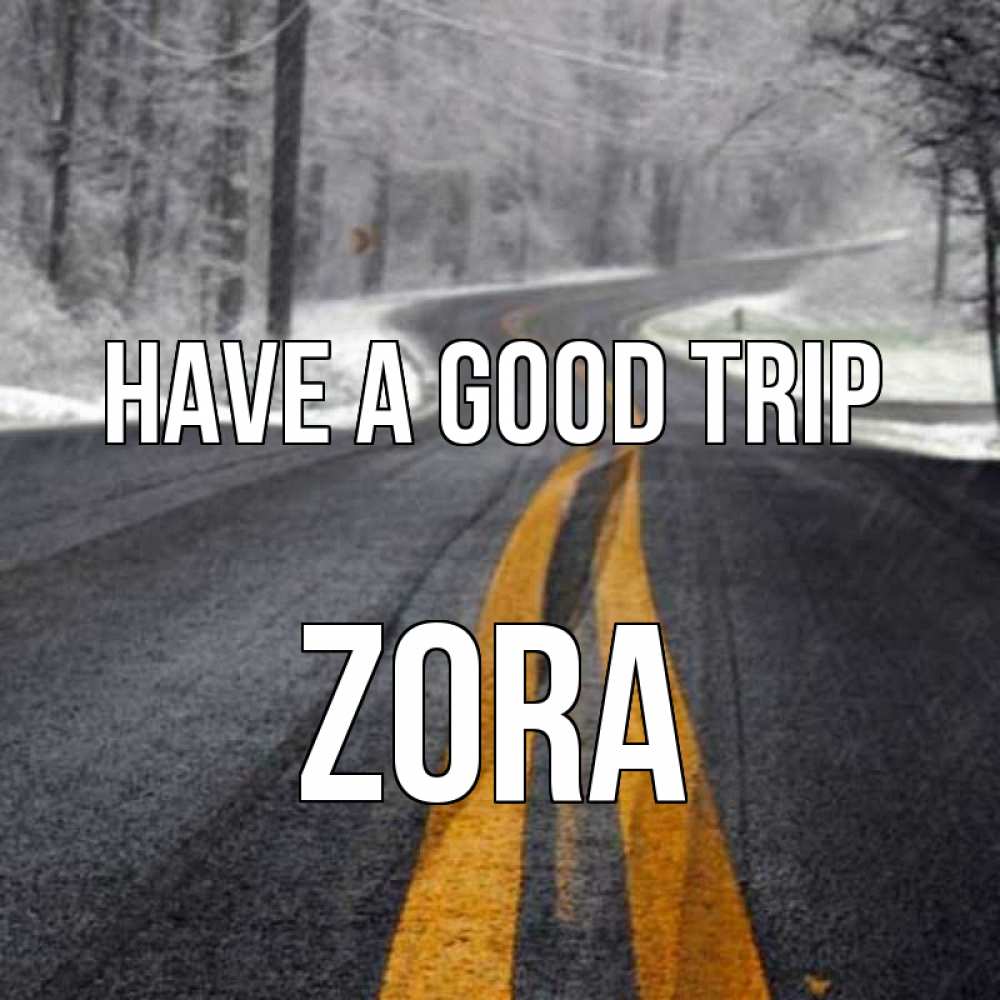 Greetings card с именем, Zora Have a good trip хорошего вам путешествия Greetings with text for free download 