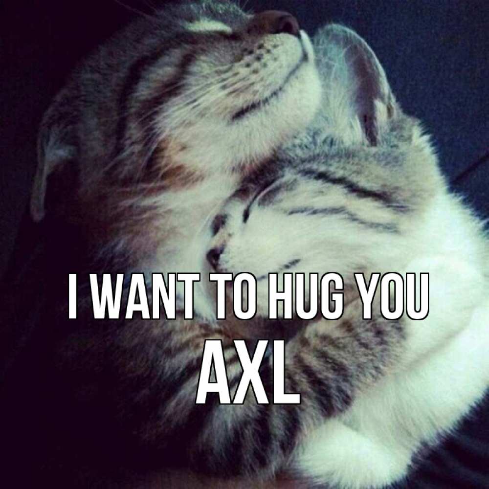 Greetings card с именем, Axl I want to hug you полосатики Greetings with text for free download 