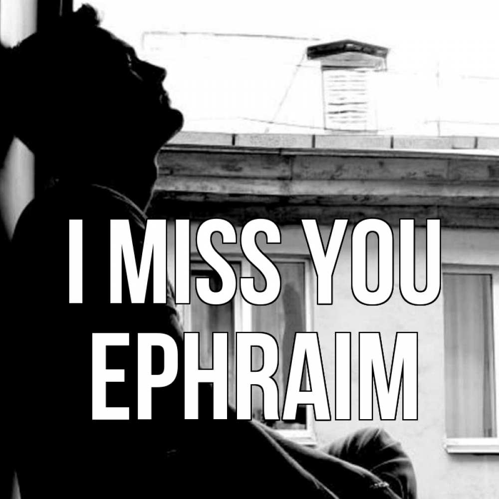 Greetings card с именем, Ephraim I miss you скучно ему Greetings with text for free download 