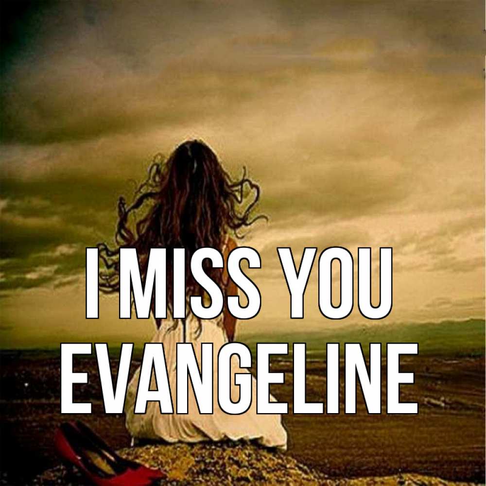 Greetings card с именем, Evangeline I miss you возвращайся Greetings with text for free download 