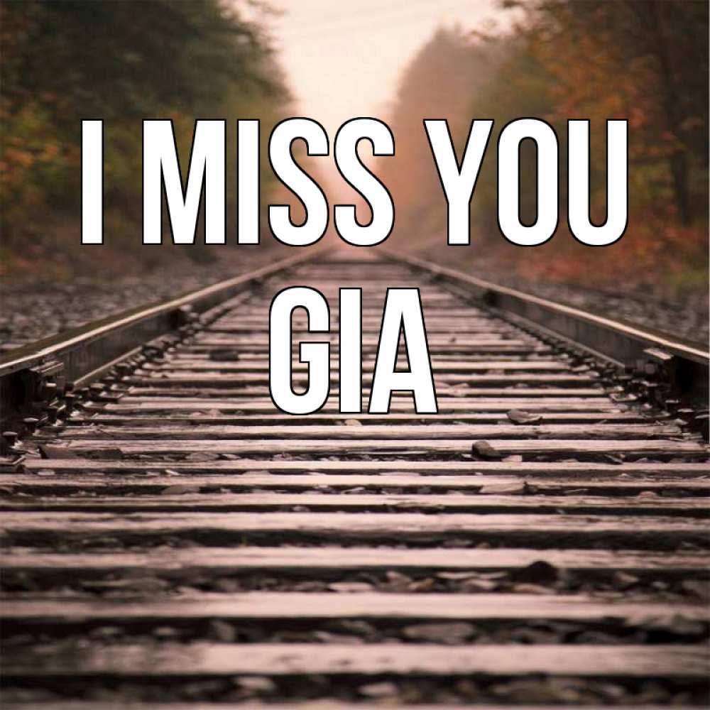 Greetings card с именем, Gia I miss you приезжай Greetings with text for free download 