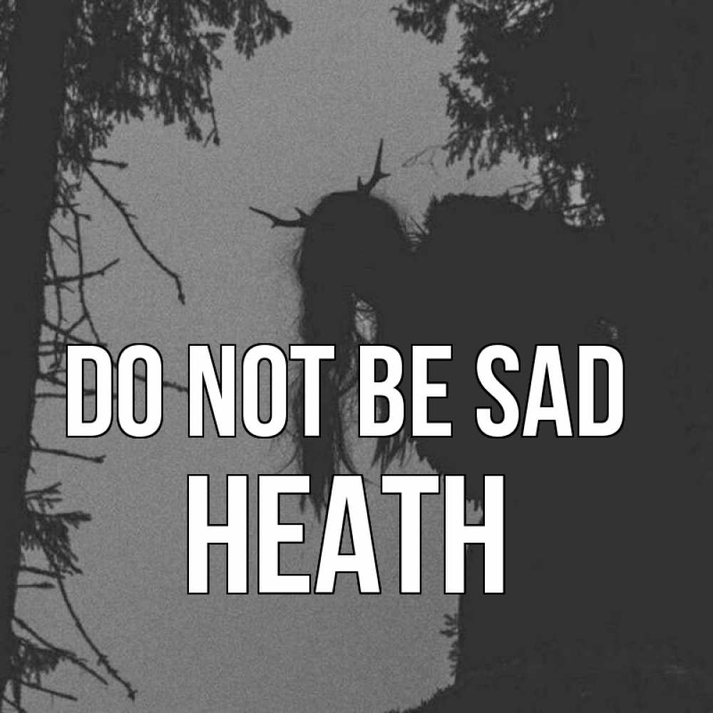 Greetings card с именем, Heath Do not be sad чудище лесное Greetings with text for free download 