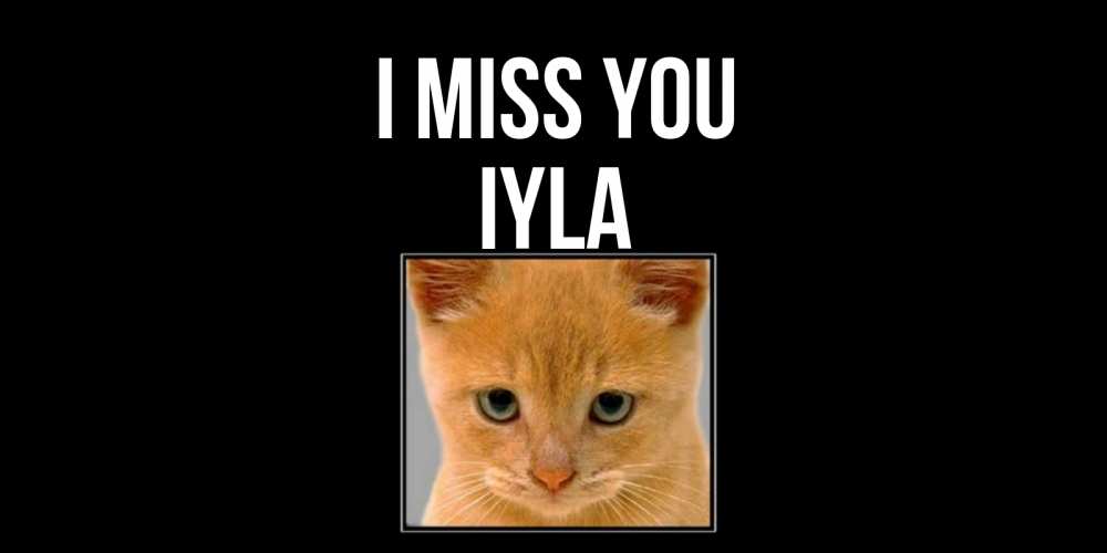 Greetings card с именем, Iyla I miss you открытки рыжий котенок скучает по тебе Greetings with text for free download 