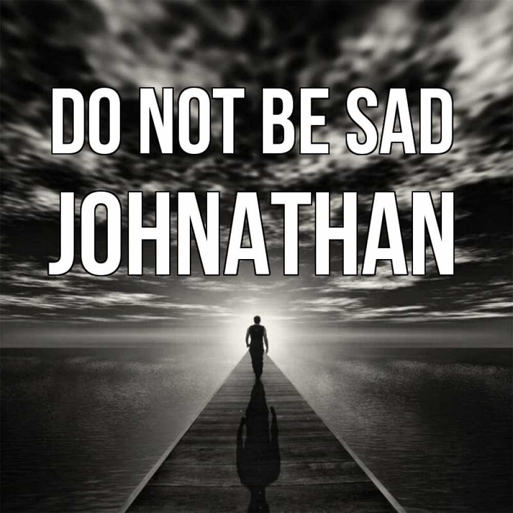 Greetings card с именем, Johnathan Do not be sad человек Greetings with text for free download 