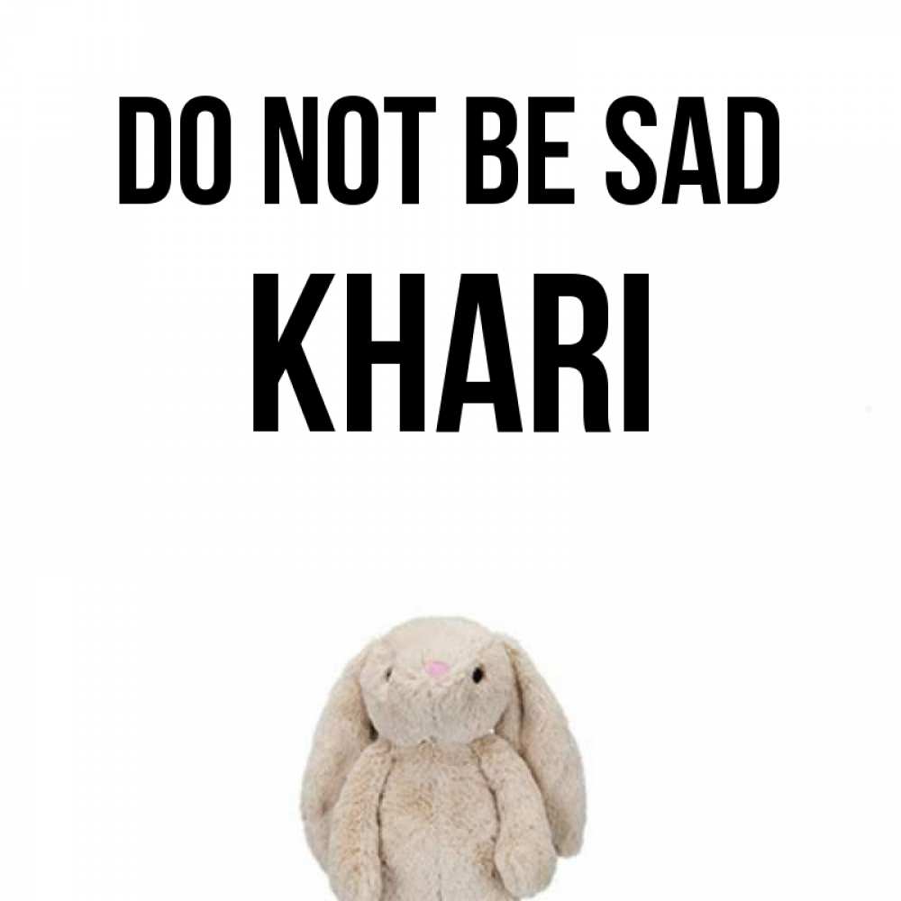 Greetings card с именем, Khari Do not be sad детская игрушка зайчика Greetings with text for free download 