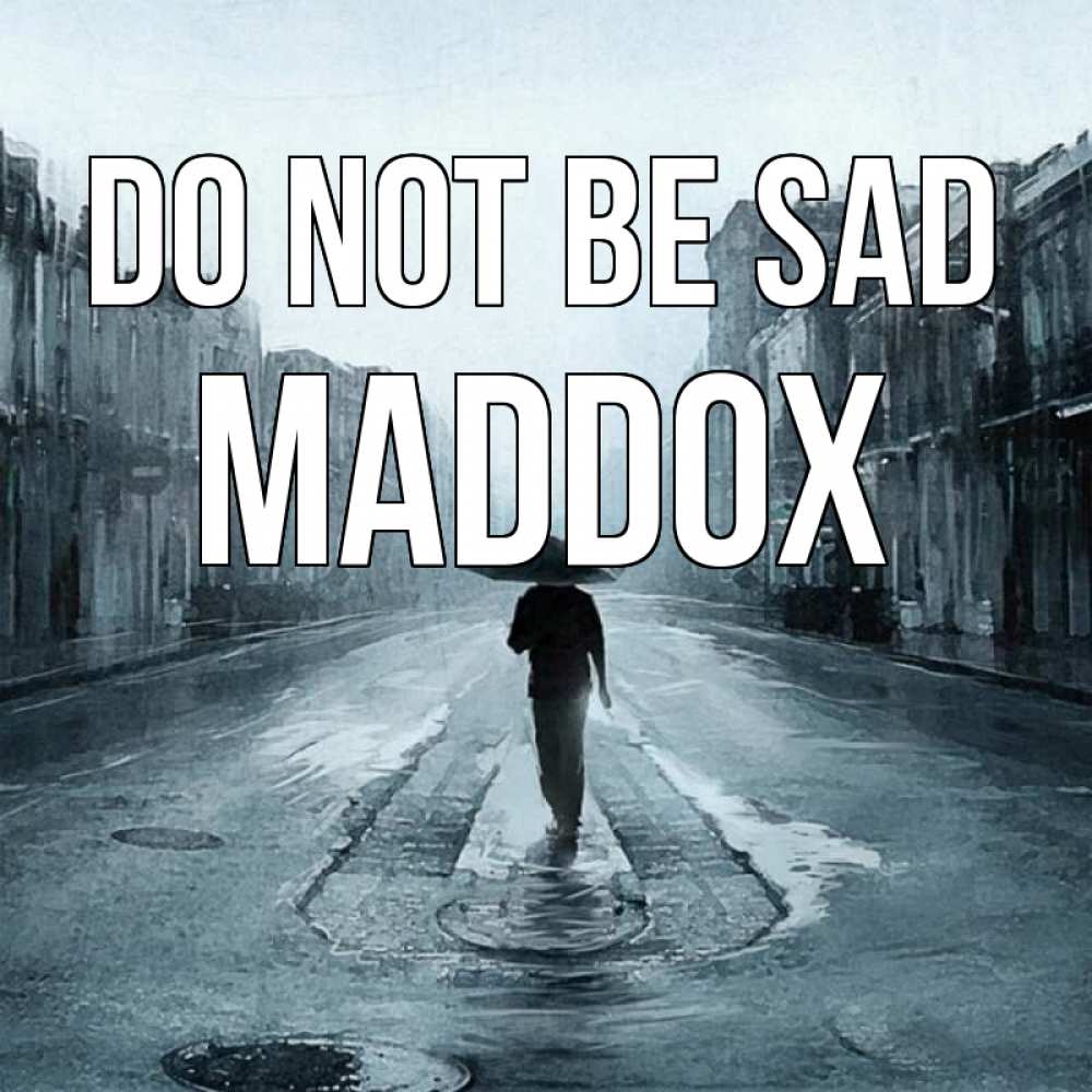 Greetings card с именем, Maddox Do not be sad опустевшая улица Greetings with text for free download 
