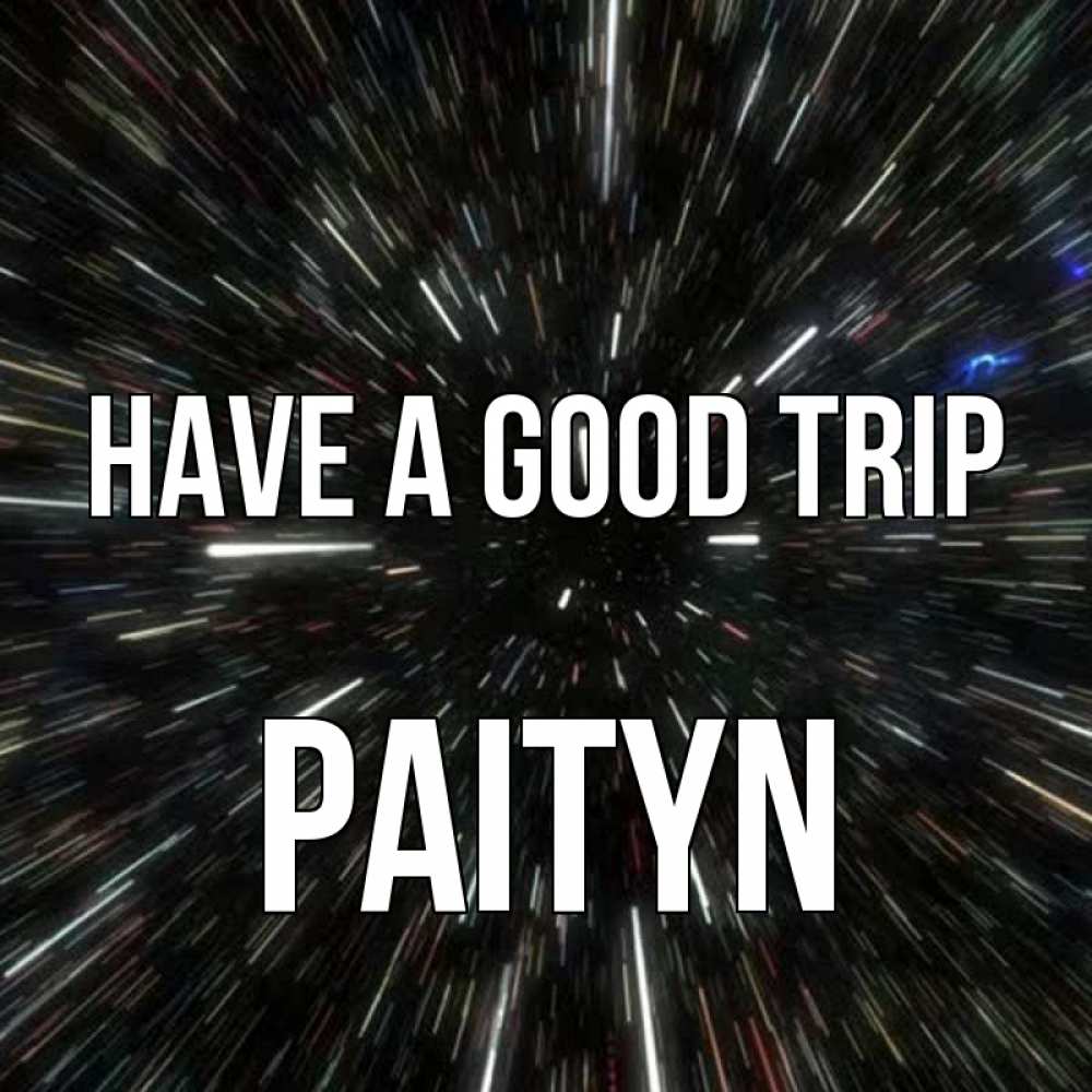 Greetings card с именем, Paityn Have a good trip туннель Greetings with text for free download 
