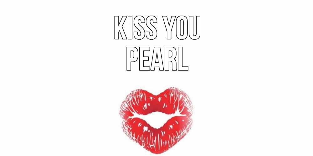 Greetings card с именем, Pearl Kiss you поцелуй Greetings with text for free download 
