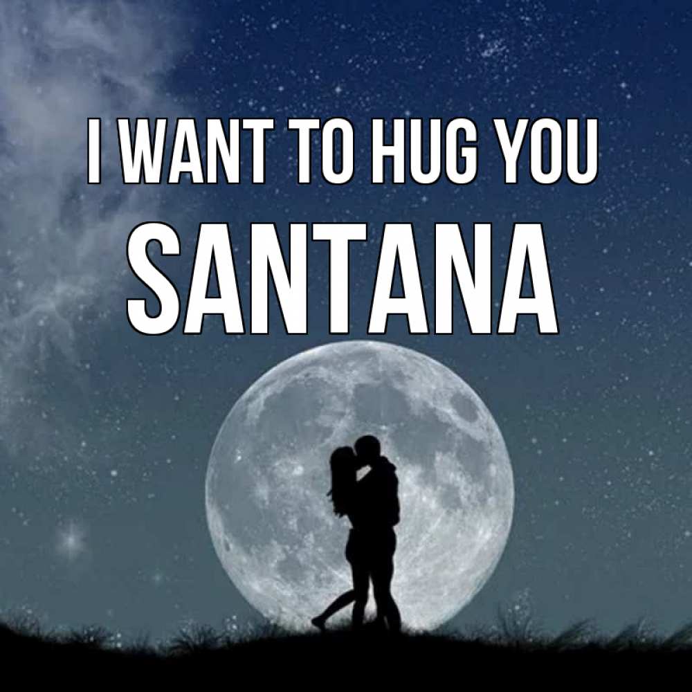 Greetings card с именем, Santana I want to hug you сладкая парочка Greetings with text for free download 