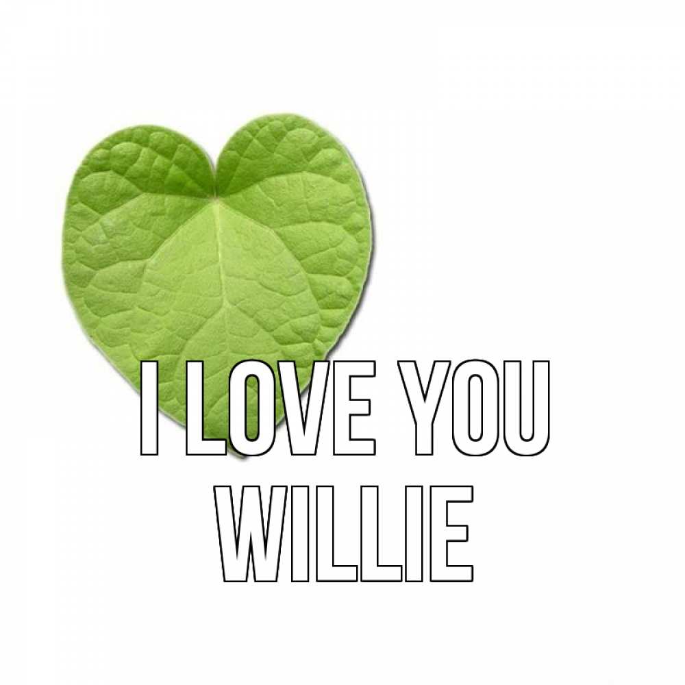 Greetings card с именем, Willie I love you тебе Greetings with text for free download 