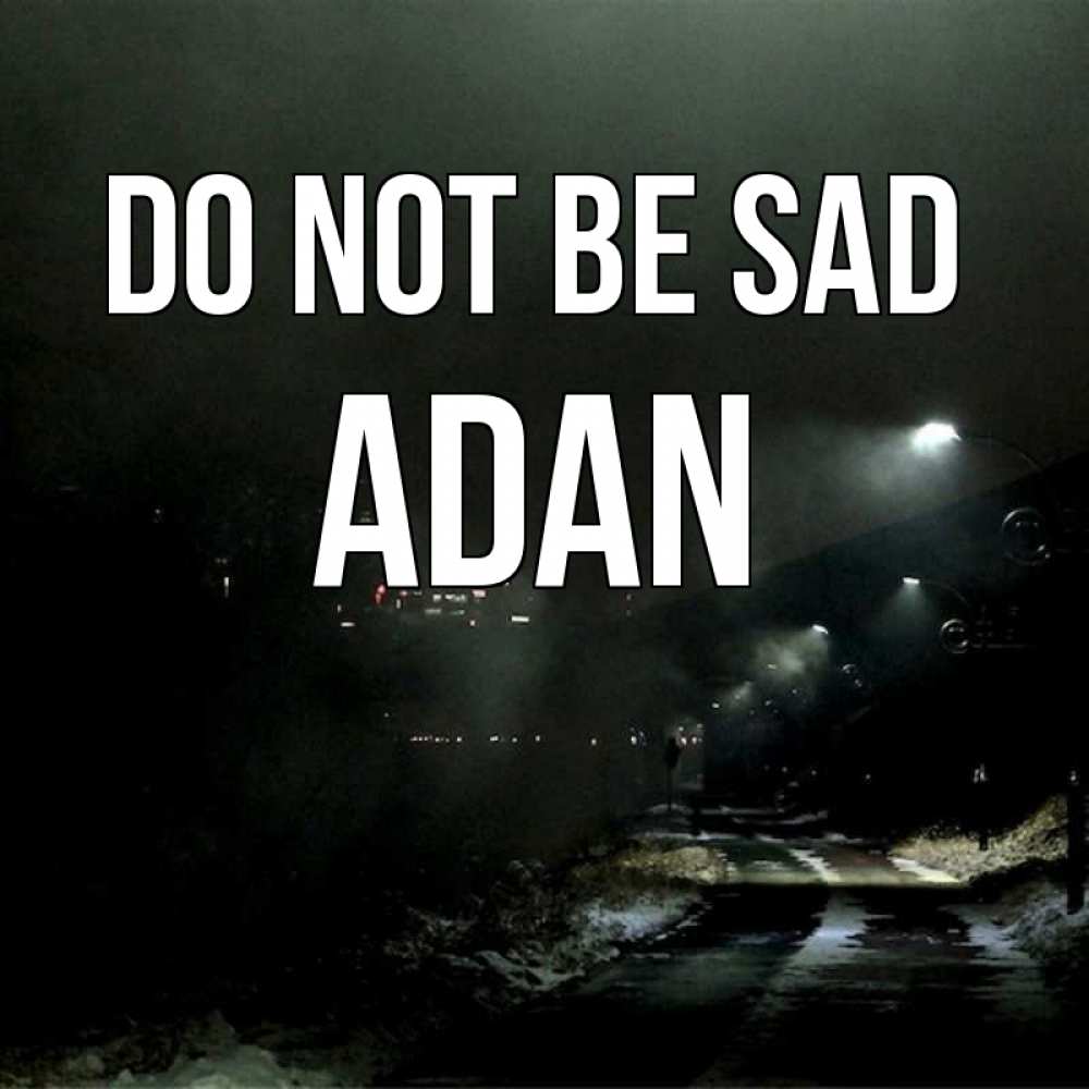 Greetings card с именем, Adan Do not be sad фонари Greetings with text for free download 