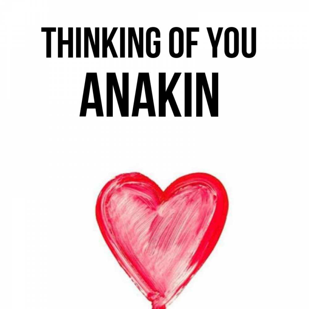 Greetings card с именем, Anakin Thinking of you для влюбленных Greetings with text for free download 