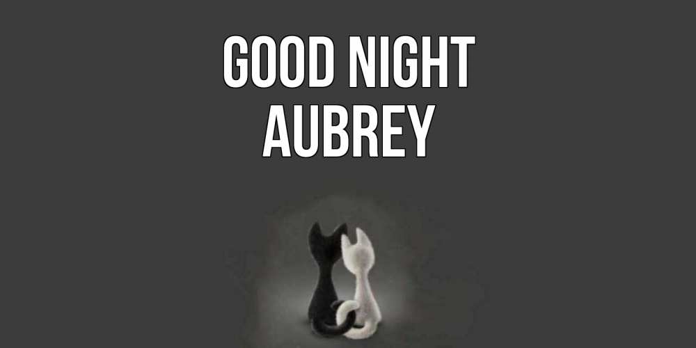 Greetings card с именем, Aubrey Good night коты Greetings with text for free download 