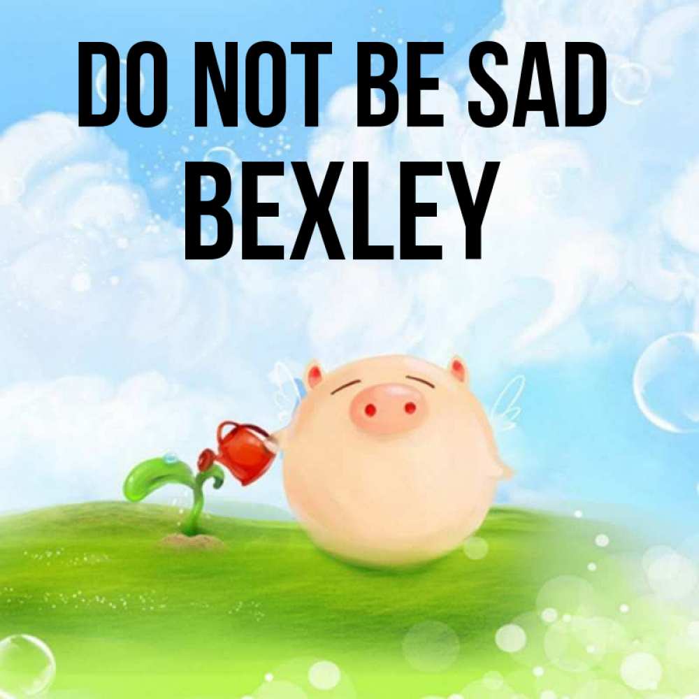 Greetings card с именем, Bexley Do not be sad поливает цветок порося Greetings with text for free download 