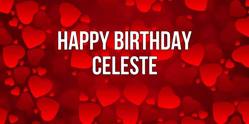 Greetings card с именем, Celeste Happy Birthday прекрасные сердечки на открытке с красным фоном Greetings with text for free download 