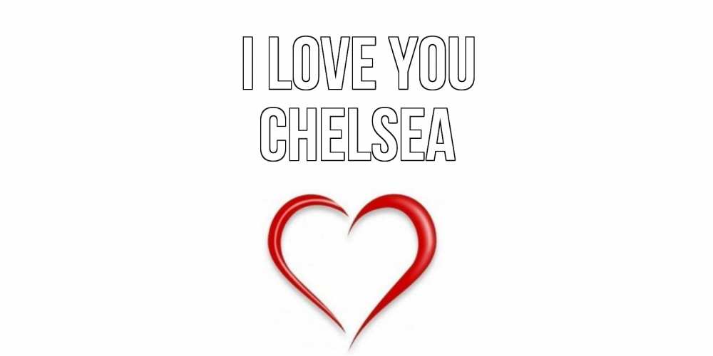 Greetings card с именем, Chelsea I love you сердце Greetings with text for free download 