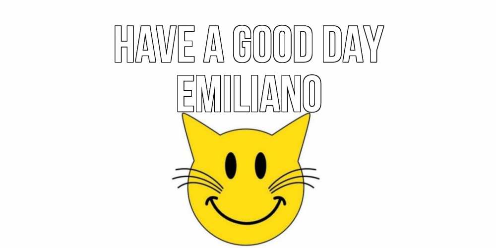 Greetings card с именем, Emiliano Have a good day открытка с котом Greetings with text for free download 