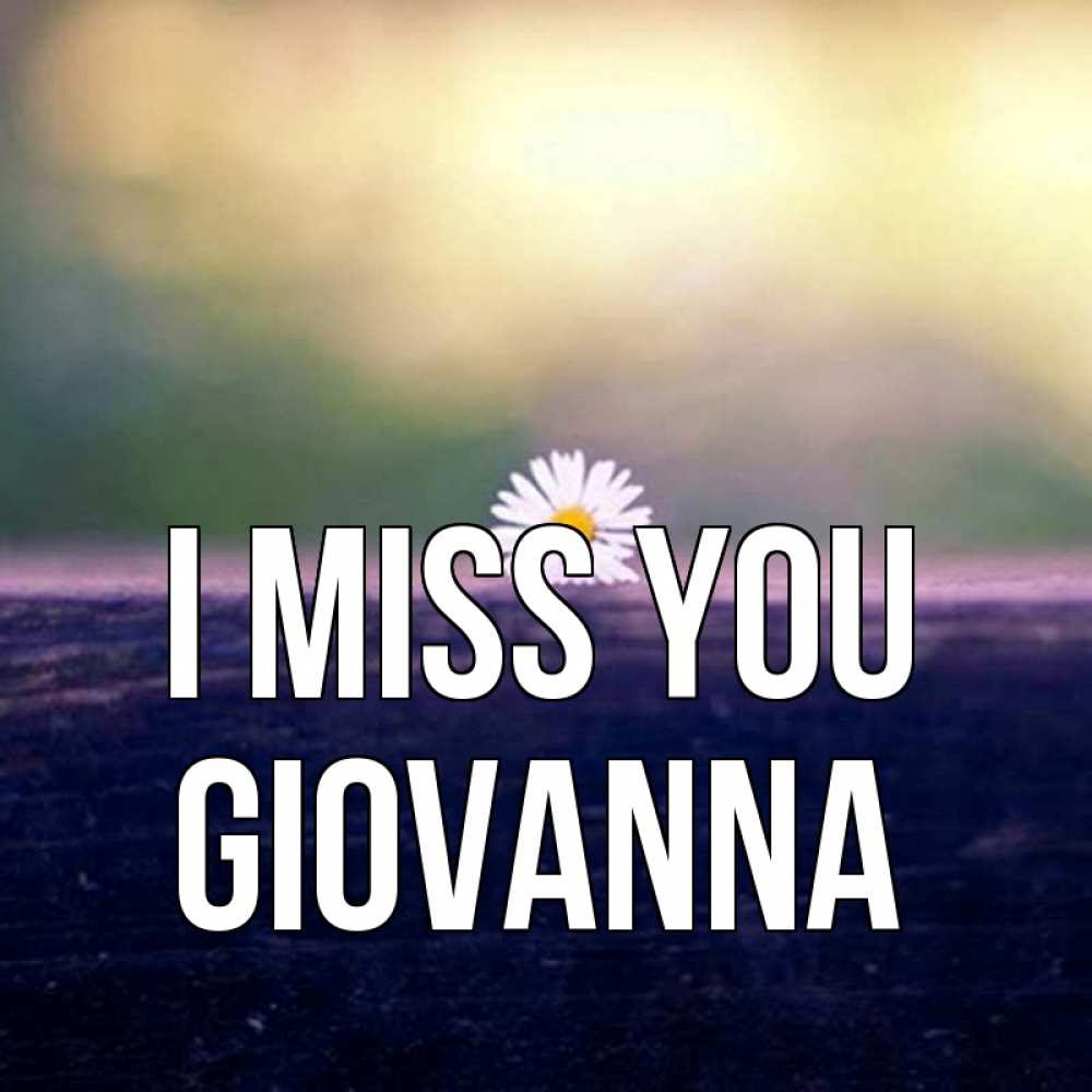 Greetings card с именем, Giovanna I miss you приходи в гости Greetings with text for free download 