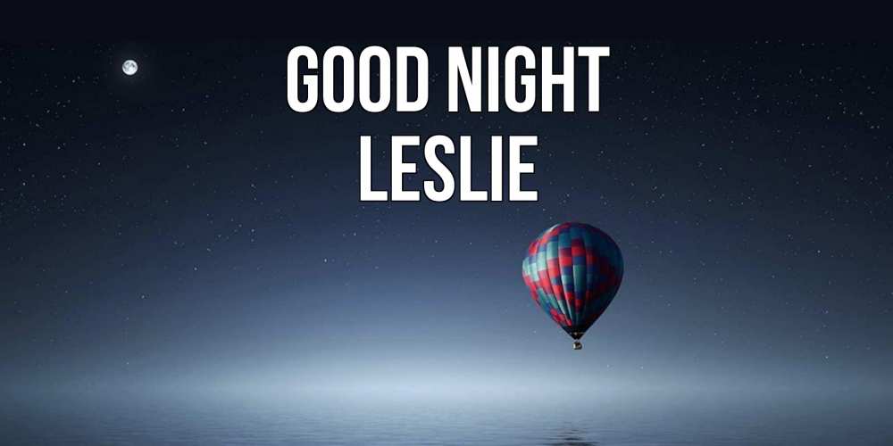 Greetings card с именем, Leslie Good night ночная открытка Greetings with text for free download 
