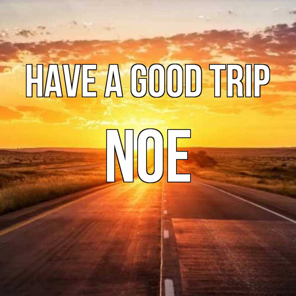 Greetings card с именем, Noe Have a good trip солнечный свет, закат Greetings with text for free download 