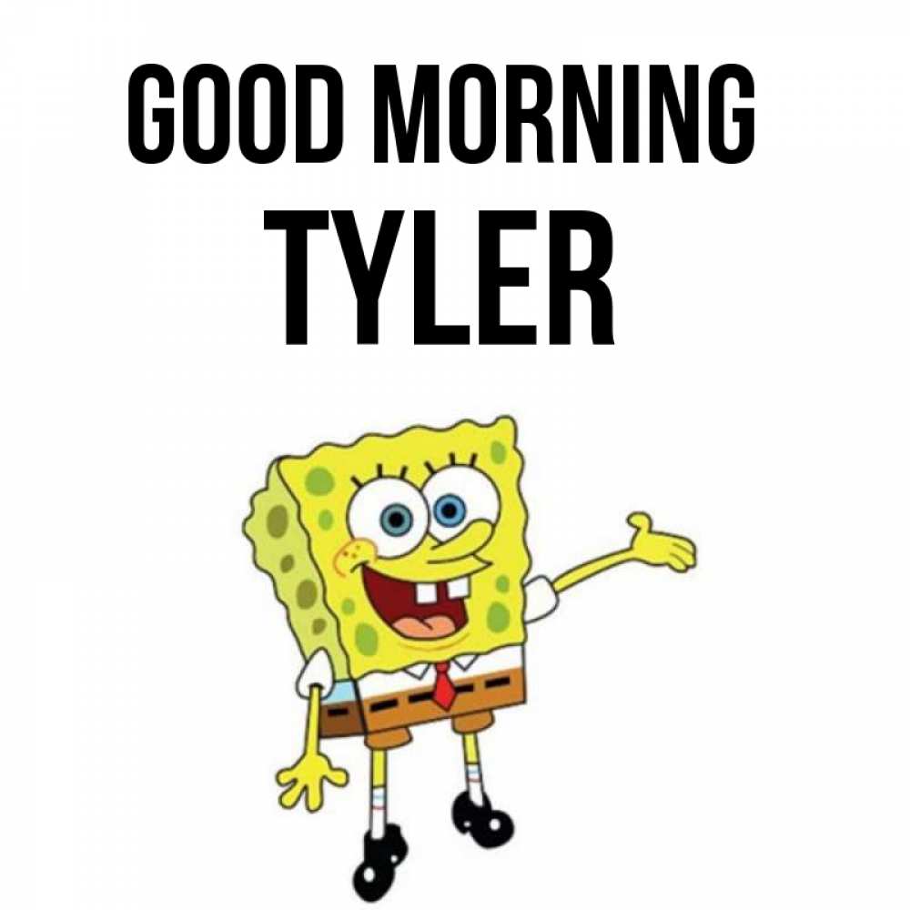 Greetings card с именем, Tyler Good morning губка боб улыбается Greetings with text for free download 