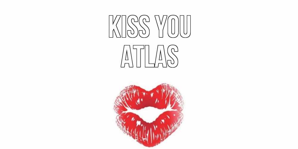 Greetings card с именем, Atlas Kiss you поцелуй Greetings with text for free download 