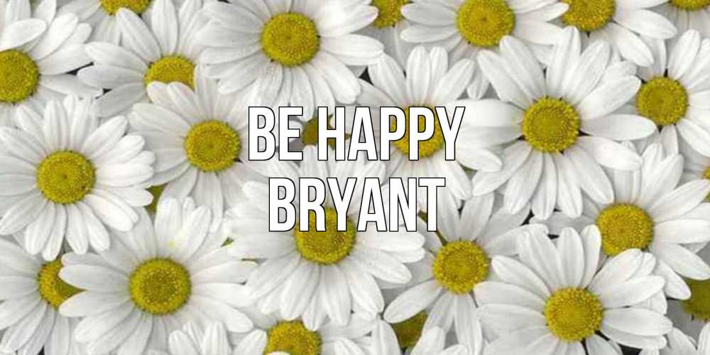 Greetings card с именем, Bryant Be happy поляна ромашек Greetings with text for free download 