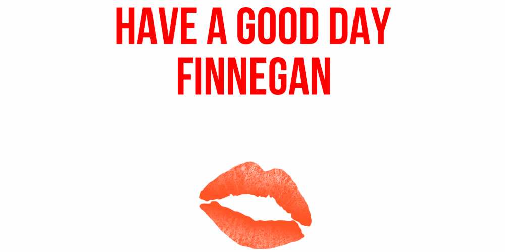 Greetings card с именем, Finnegan Have a good day удачного дня с поцелуем Greetings with text for free download 