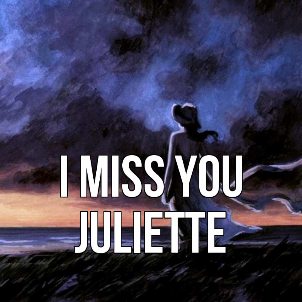 Greetings card с именем, Juliette I miss you тут 2 Greetings with text for free download 