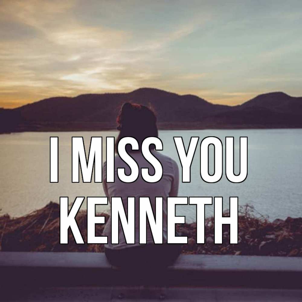 Greetings card с именем, Kenneth I miss you я уже соскучилась Greetings with text for free download 