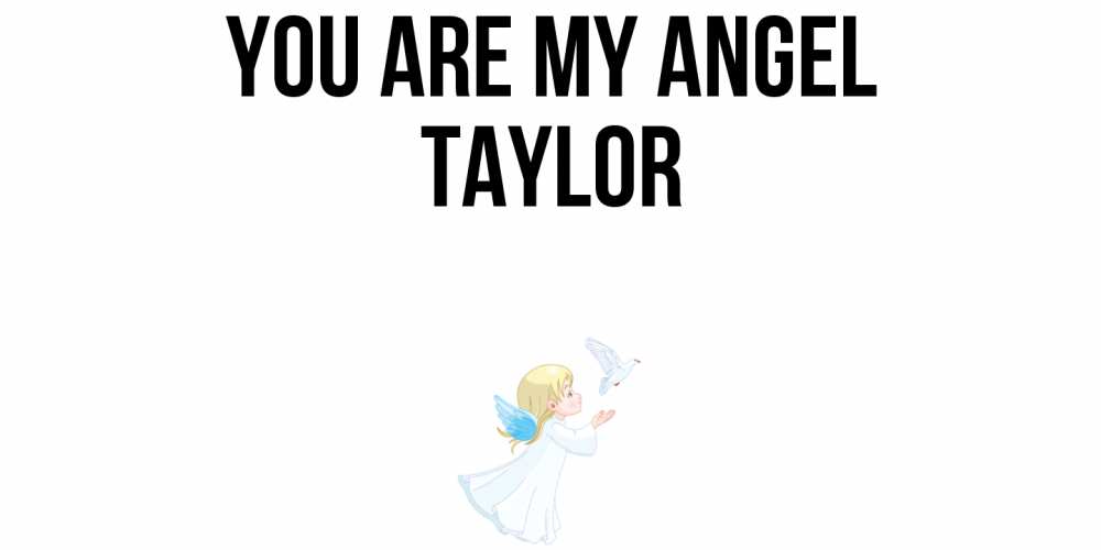 Greetings card с именем, Taylor You are my angel ангел, голубь Greetings with text for free download 