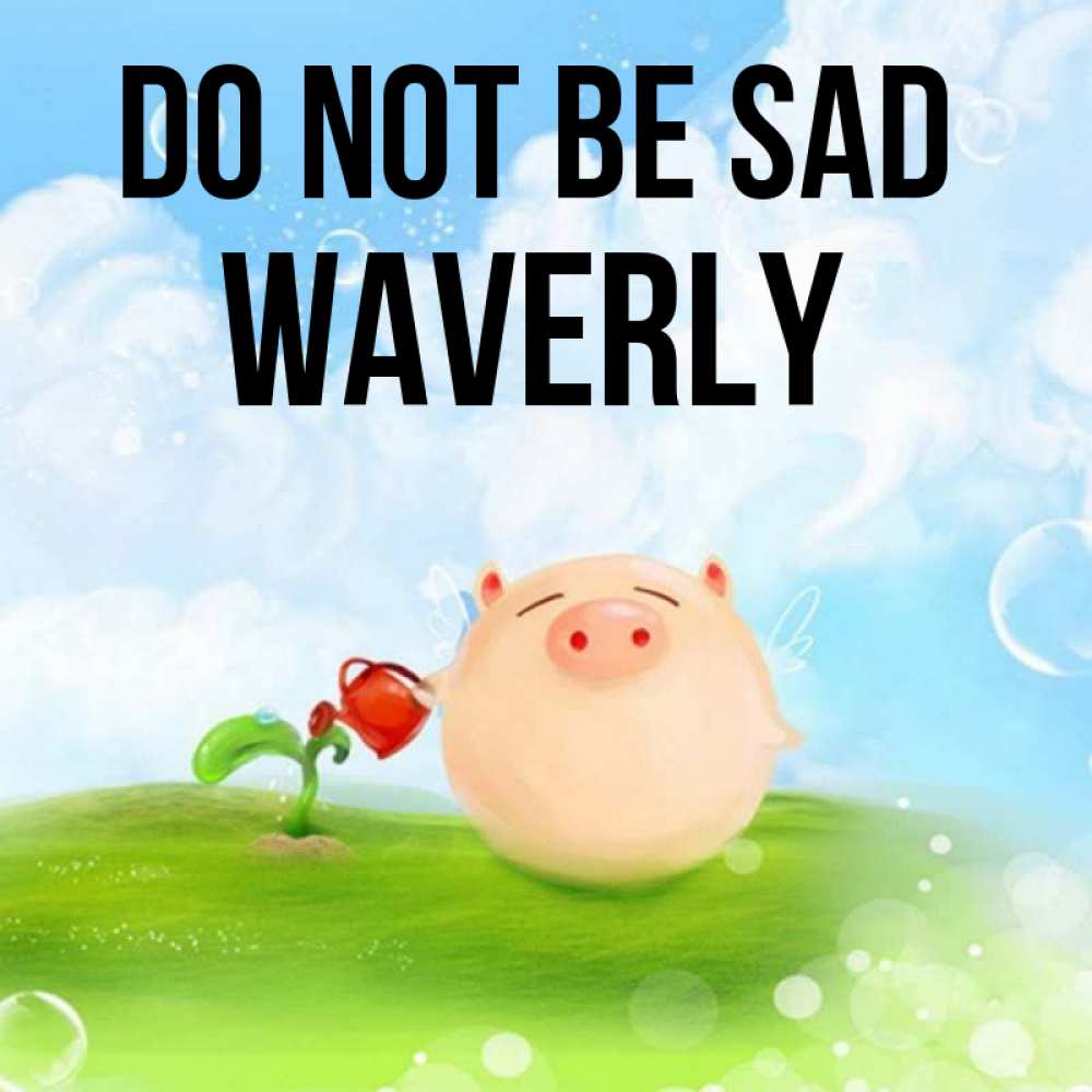 Greetings card с именем, Waverly Do not be sad поливает цветок порося Greetings with text for free download 