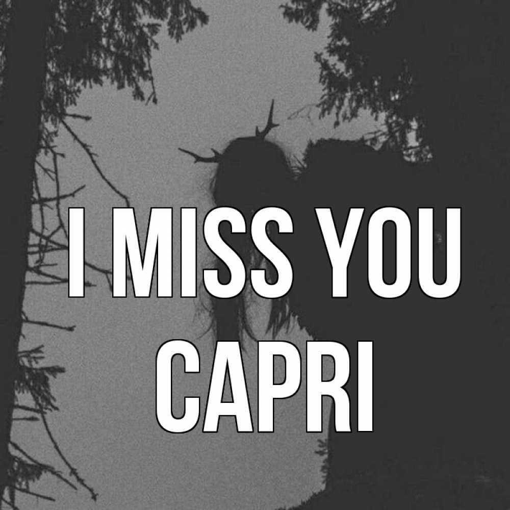 Greetings card с именем, Capri I miss you пугаю Greetings with text for free download 