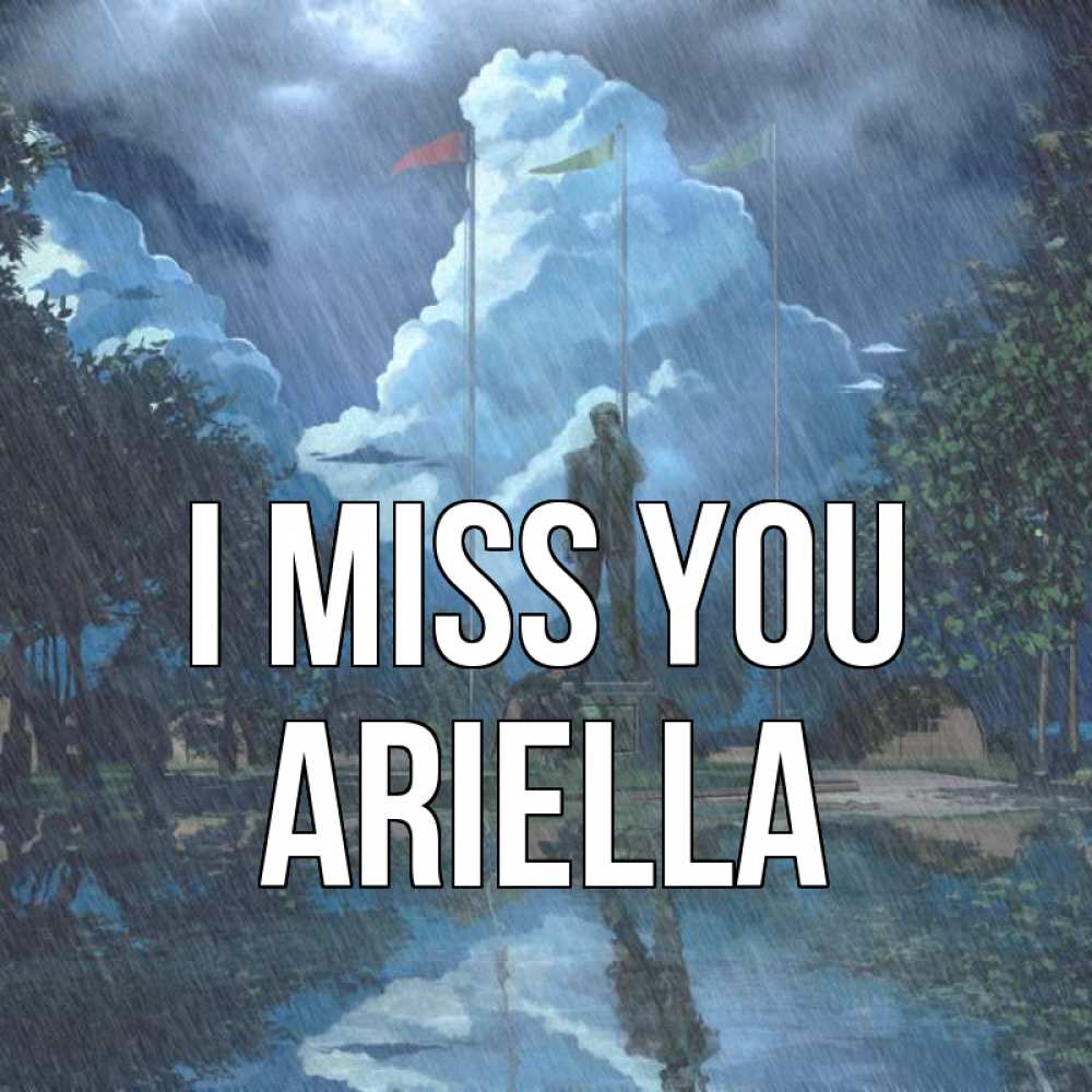 Greetings card с именем, Ariella I miss you печалька Greetings with text for free download 