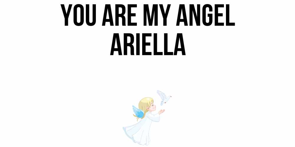 Greetings card с именем, Ariella You are my angel ангел, голубь Greetings with text for free download 