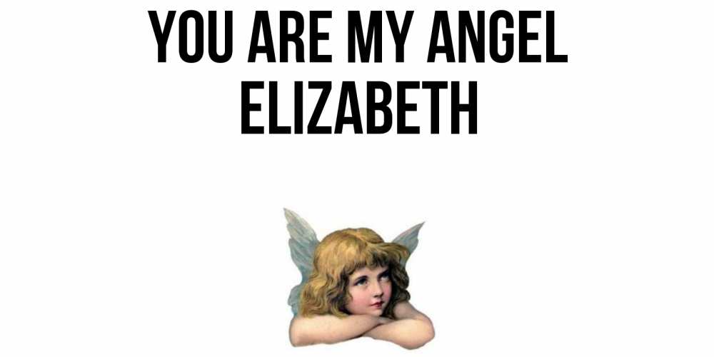 Greetings card с именем, Elizabeth You are my angel ангел Greetings with text for free download 