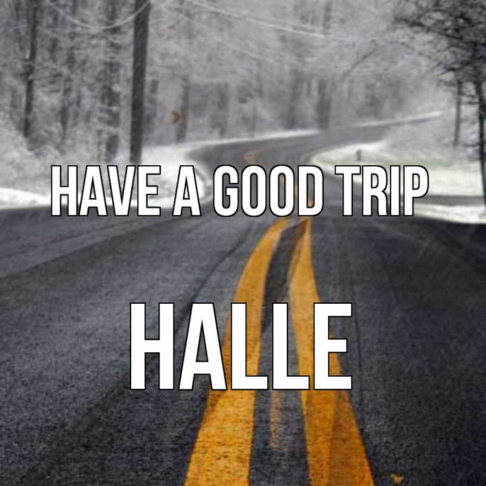 Greetings card с именем, Halle Have a good trip хорошего вам путешествия Greetings with text for free download 