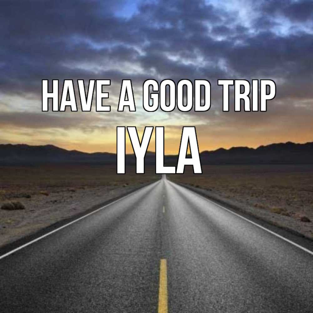 Greetings card с именем, Iyla Have a good trip горы на горизонте Greetings with text for free download 