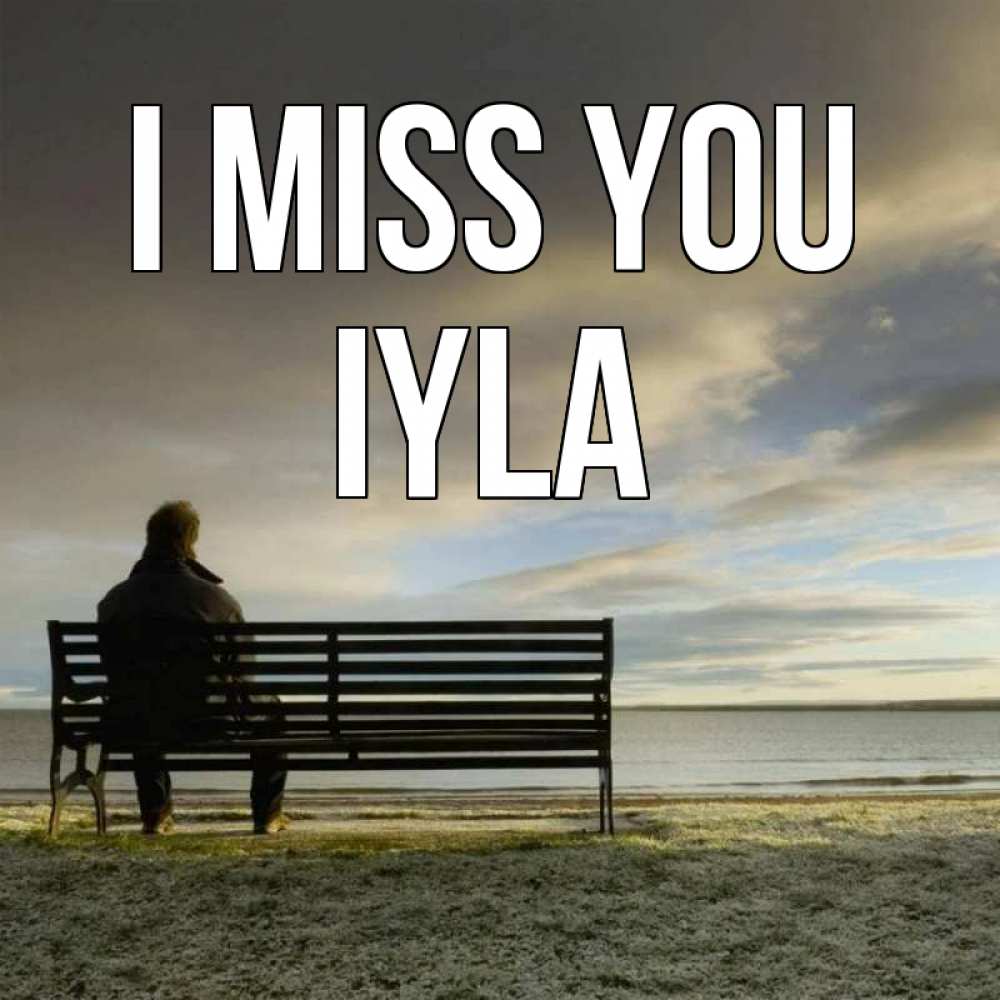 Greetings card с именем, Iyla I miss you лавочка Greetings with text for free download 