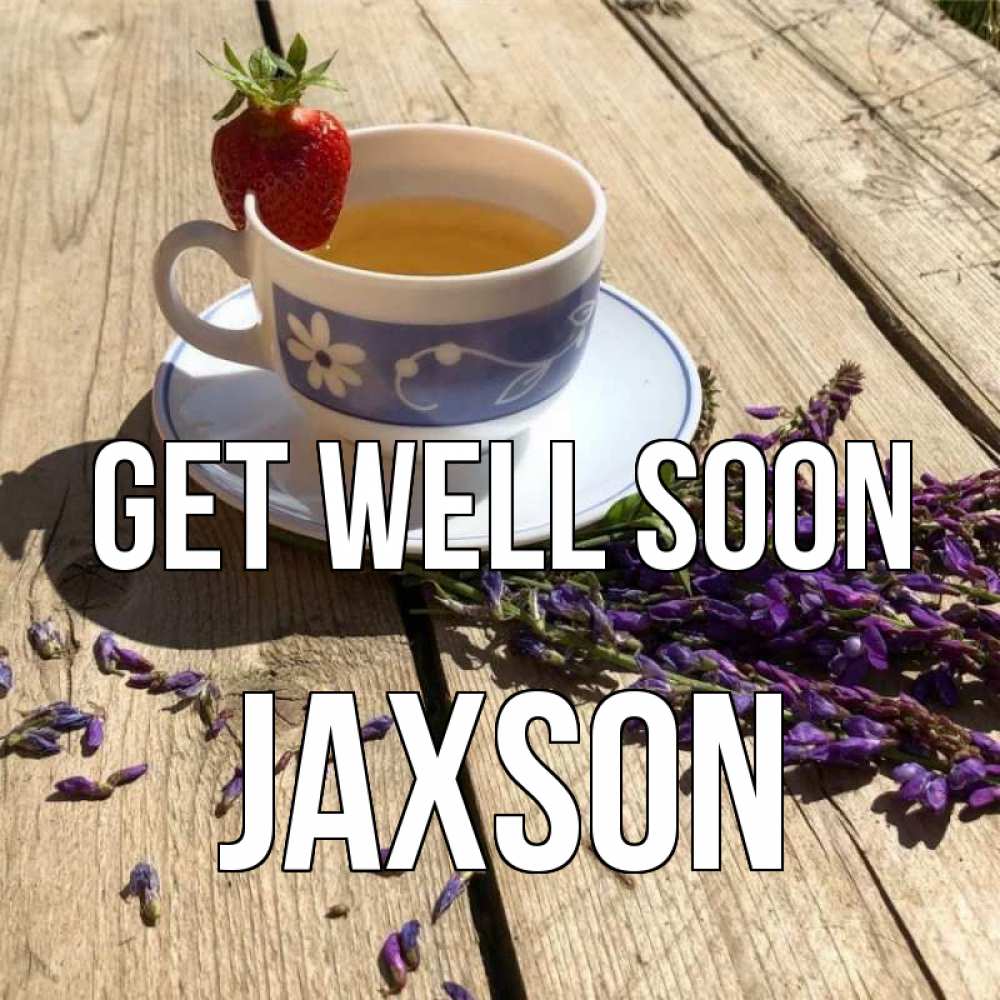 Greetings card с именем, Jaxson Get well soon чай Greetings with text for free download 