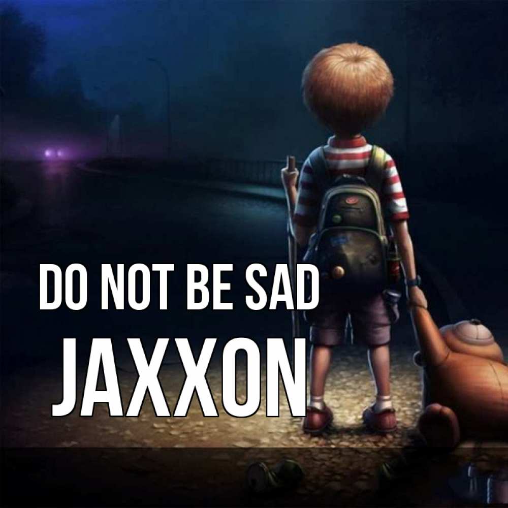 Greetings card с именем, Jaxxon Do not be sad мишка рюкзак ребенок Greetings with text for free download 