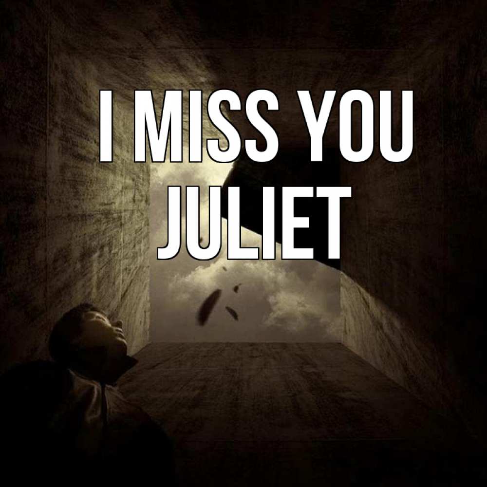 Greetings card с именем, Juliet I miss you тут Greetings with text for free download 