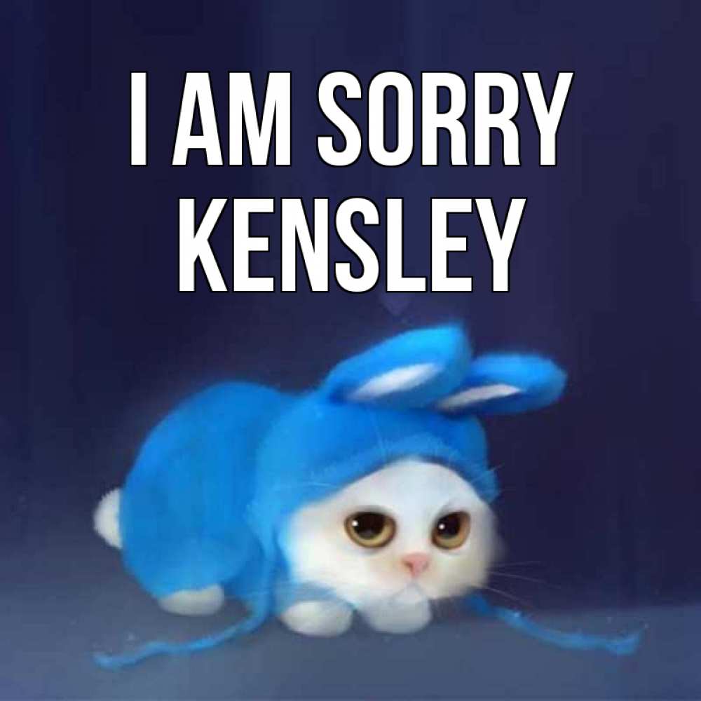 Greetings card с именем, Kensley I am sorry невинный котозай просит прощения Greetings with text for free download 