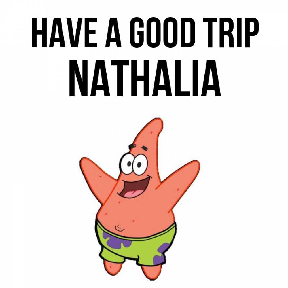 Greetings card с именем, Nathalia Have a good trip желает тебе хорошей дороги Greetings with text for free download 