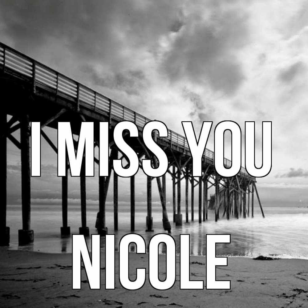 Greetings card с именем, Nicole I miss you старый Greetings with text for free download 