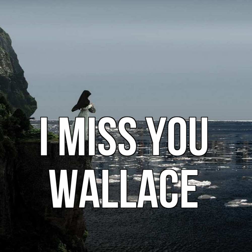 Greetings card с именем, Wallace I miss you жду тебя или в монастырь Greetings with text for free download 