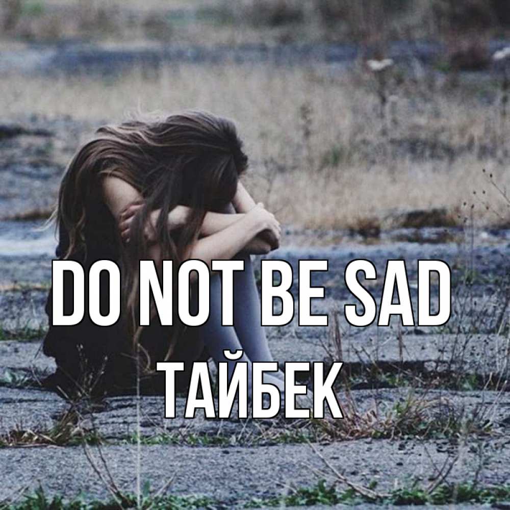 Greetings card с именем, ТАЙБЕК Do not be sad длинные волосы и камни Greetings with text for free download 