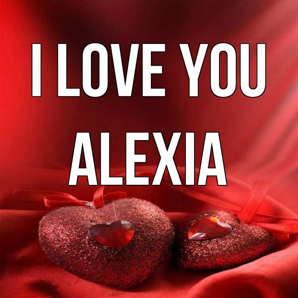 Greetings card с именем, Alexia I love you с лентами Greetings with text for free download 