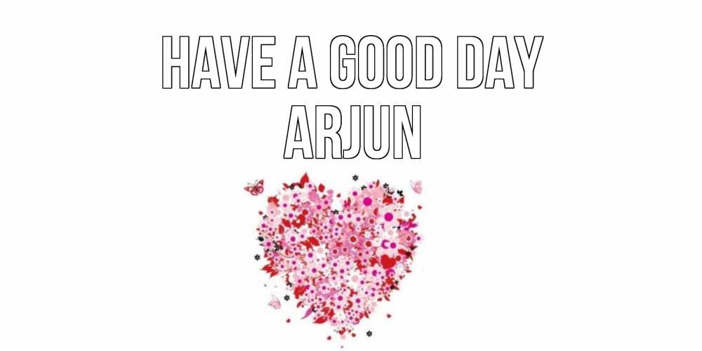 Greetings card с именем, Arjun Have a good day открытка на каждый день для любимой Greetings with text for free download 